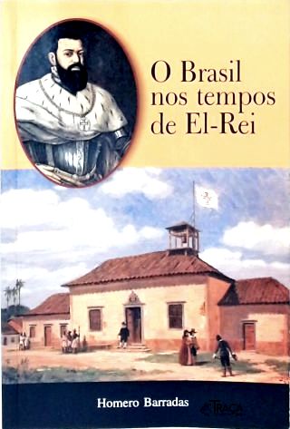 O Brasil nos Tempos de El-Rei