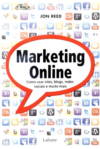 Marketing Online: Como Usar Sites, Blogs, Redes Sociais E Muito Mais