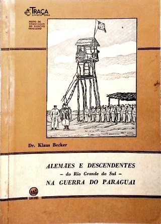 Alemães e Descendentes - do Rio Grande do Sul -  na Guerra Do Paraguai