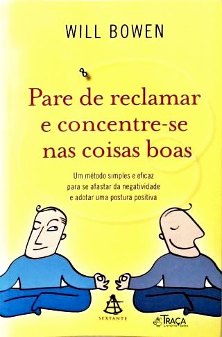 Pare De Reclamar E Concentre-se Nas Coisas Boas