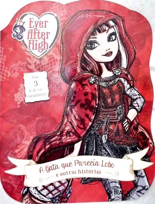 Ever After High: A Gata Que Parecia Lobo E Outras Histórias