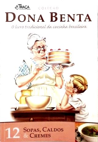 Dona Benta: Sopas, Caldos & Cremes