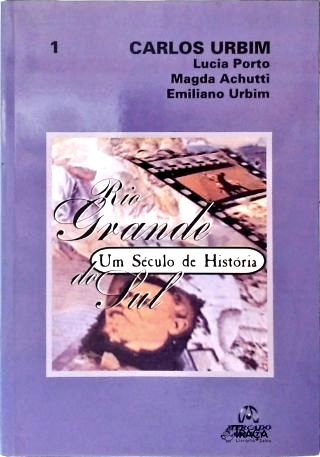 Rio Grande Do Sul: Um Século De História - Vol. 1