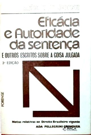 Eficácia e Autoridade da Sentença e Outros Escritos Sobre a Coisa Julgada