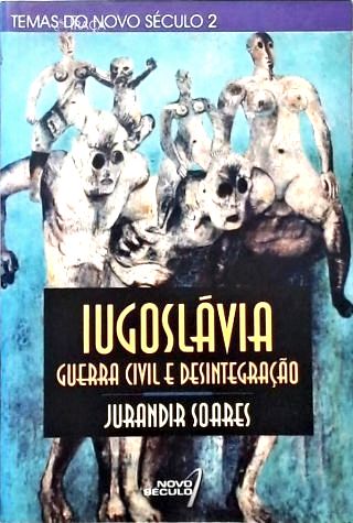Iugoslávia: Guerra Civil e Desintegração