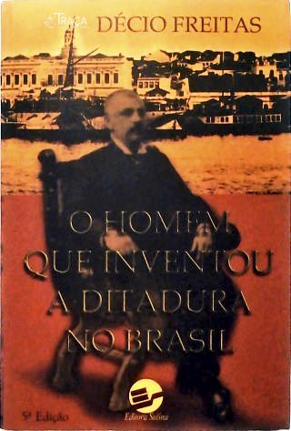 O Homem que inventou a Ditadura no Brasil