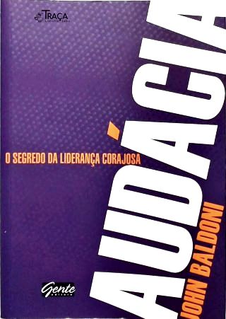 Audácia: O Segredo da Liderança Corajosa