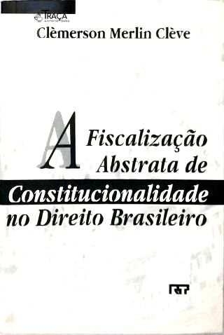A Fiscalização Abstrata De Constitucionalidade No Direito Brasileiro
