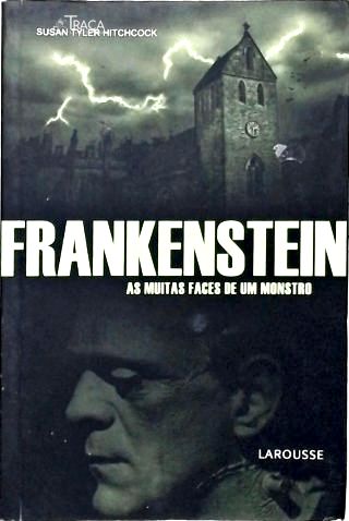 Frankenstein: As muitas faces de um monstro