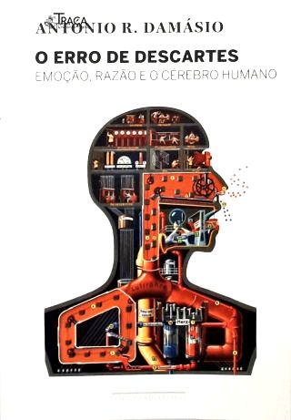 O Erro De Descartes: Emoção, Razão e o Cérebro Humano