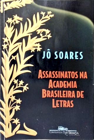 Assassinatos Na Academia Brasileira De Letras