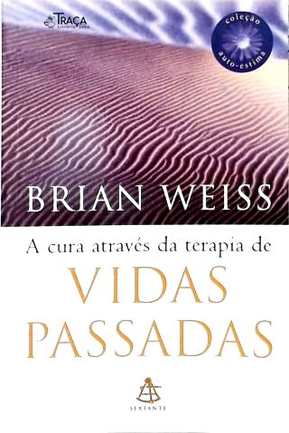 A Cura Através Da Terapia De Vidas Passadas