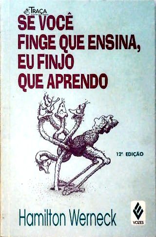 Se Você Finge Que Ensina, Eu Finjo Que Aprendo