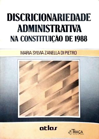 Discricionariedade Administrativa na Constituição de 1988