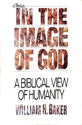 In The Image of God: A Biblical of Humanity