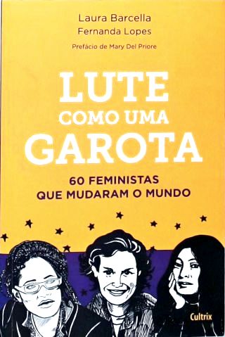 Lute como uma Garota: 60 Feministas que mudaram o mundo