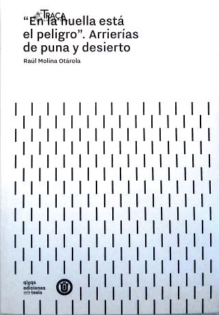 En la huella está el peligro. Arrierías de puna y desierto