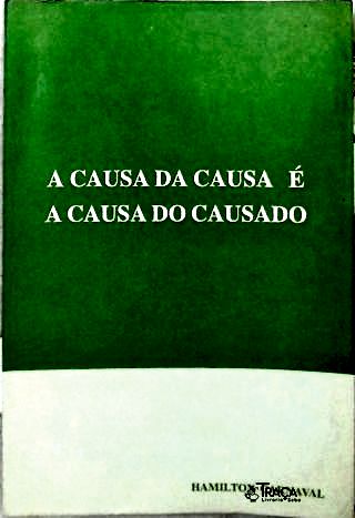 A Causa da Causa É a Causa do Causado