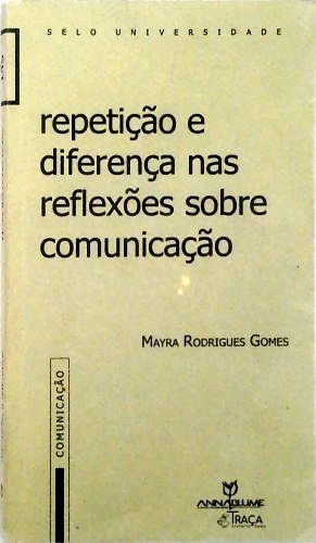 Repetição E Diferença Nas Reflexões Sobre Comunicação