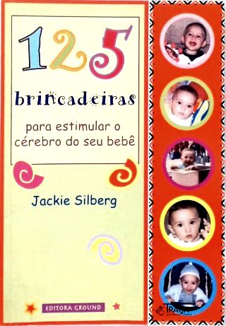 125 Brincadeiras para estimular o Cérebro de seu Bebê