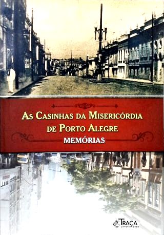 As Casinhas Da Misericórdia De Porto Alegre: Memórias