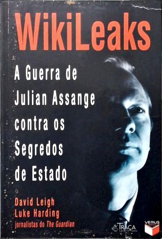 WikiLeaks: A guerra de Julian Assange contra os segredos de Estado