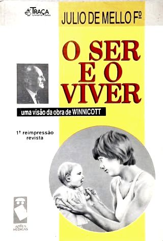 O Ser E O Viver - uma visão da obra de Winnicott
