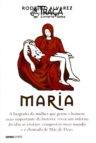 Maria - A Biografia Da Mulher Que Gerou O Homem Mais Importante Da História