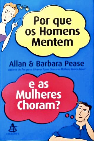 Por Que Os Homens Mentem E As Mulheres Choram?