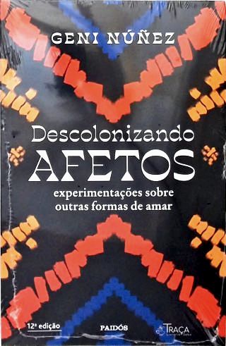 Descolonizando afetos: Experimentações sobre outras formas de amar