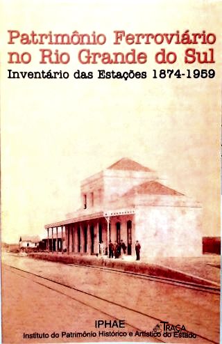 Patrimômio Ferrovário no Rio Grande do Syl