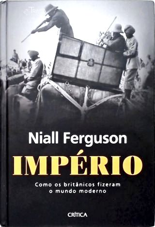 Império: Como os Britânicos fizeram o Mundo Moderno
