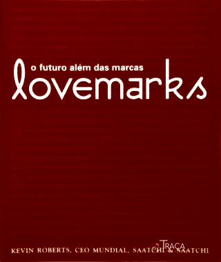 Lovemarks: O Futuro Além Das Marcas