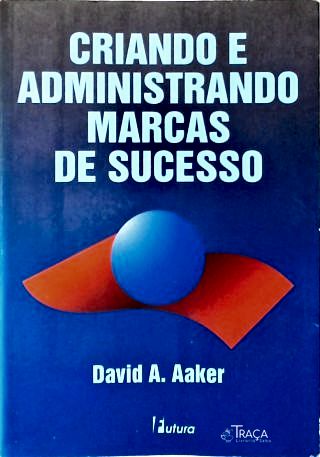 Criando E Administrando Marcas De Sucesso