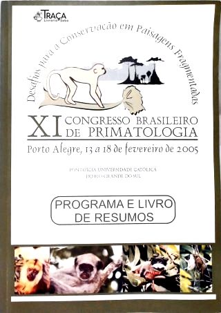 XI Congresso Brasileiro de Primatologia: Porto Alegre, 13 a 19 de Fevereiro de 2005