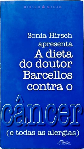 A Dieta do Doutor Barcellos contra o Câncer (e Todas As Alergias)