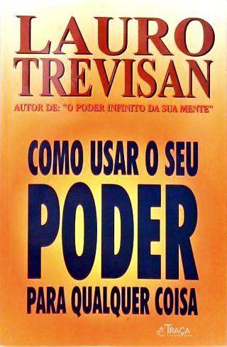 Como Usar O Seu Poder Para Qualquer Coisa (Autografado)