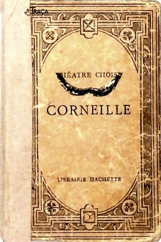 Théâtre Choisi: Le Cid - Horace - Cinna - Polyeucte - Le Menteur - Nicomède
