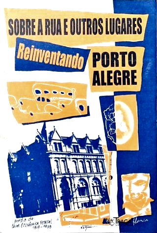 Sobre a Rua e Outros Lugares: Reinventando Porto Alegre