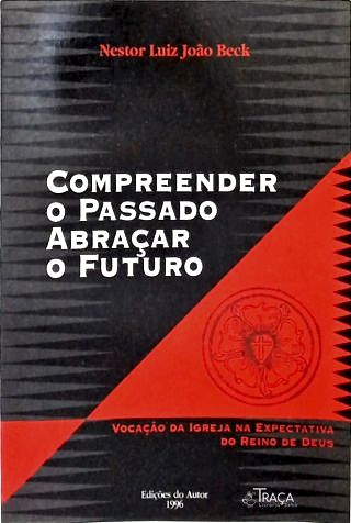 Compreender o Passado, Abraçar o Futuro