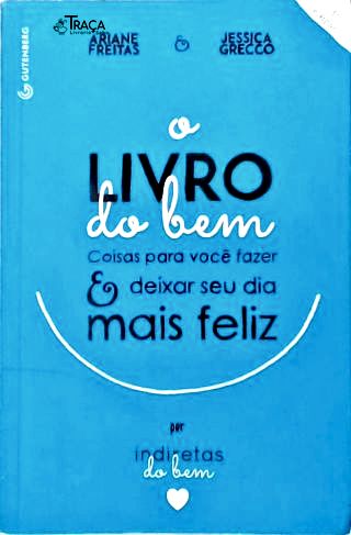 O Livro Do Bem: Coisas Para Você Fazer E Deixar Seu Dia Mais Feliz