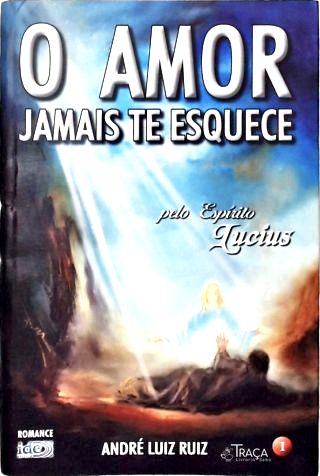 O Amor Jamais Te Esquece