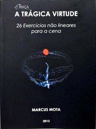 A Trágica Virtude: 26 Exercícios não lineares para a Cena
