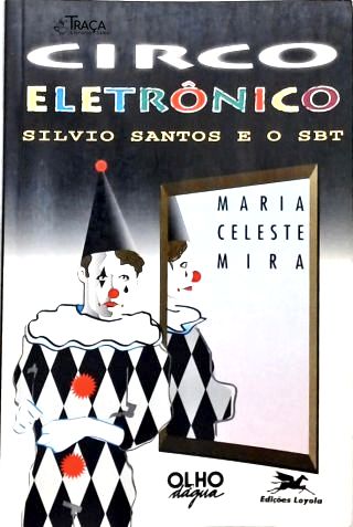 O Circo Eletrônico - Sílvio Santos e o SBT