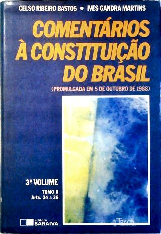 Comentarios a Constituicão do Brasil - Vol. 3 Tomo II
