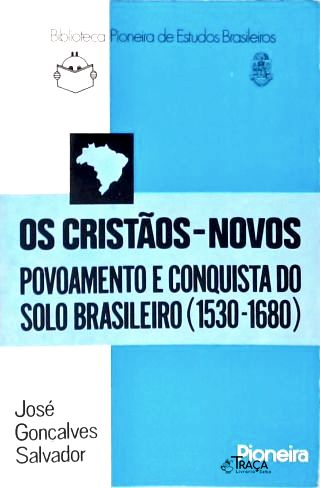 Os Cristãos-Novos: Povoamento e Conquista do Solo Brasileiro (1530-1680)