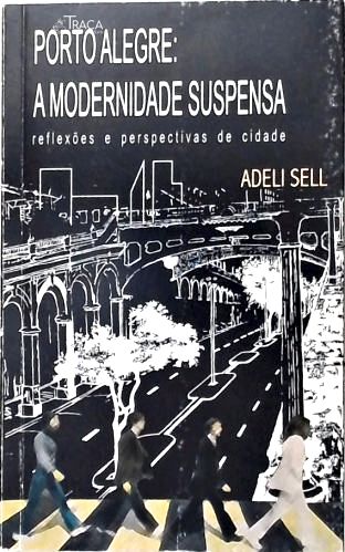 Porto Alegre: A Modernidade Suspensa