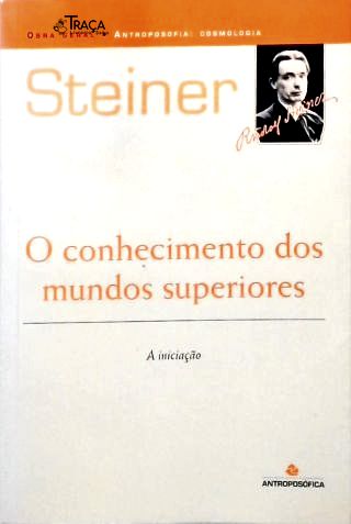 O Conhecimento Dos Mundos Superiores (A Iniciação)