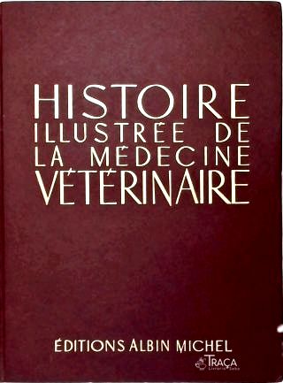 Histoire Illustrée de la Medécine Vétérinaire - Em 2 Volumes