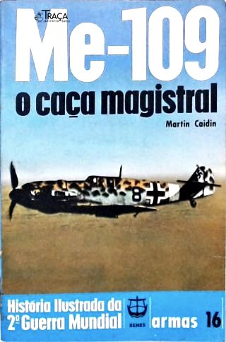 Me-109: O Caça Magistral